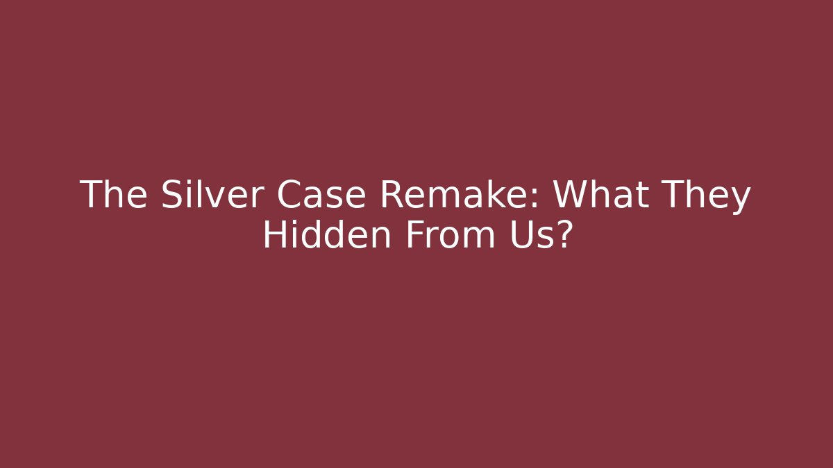 The Silver Case Remake: What They Hidden From Us?
