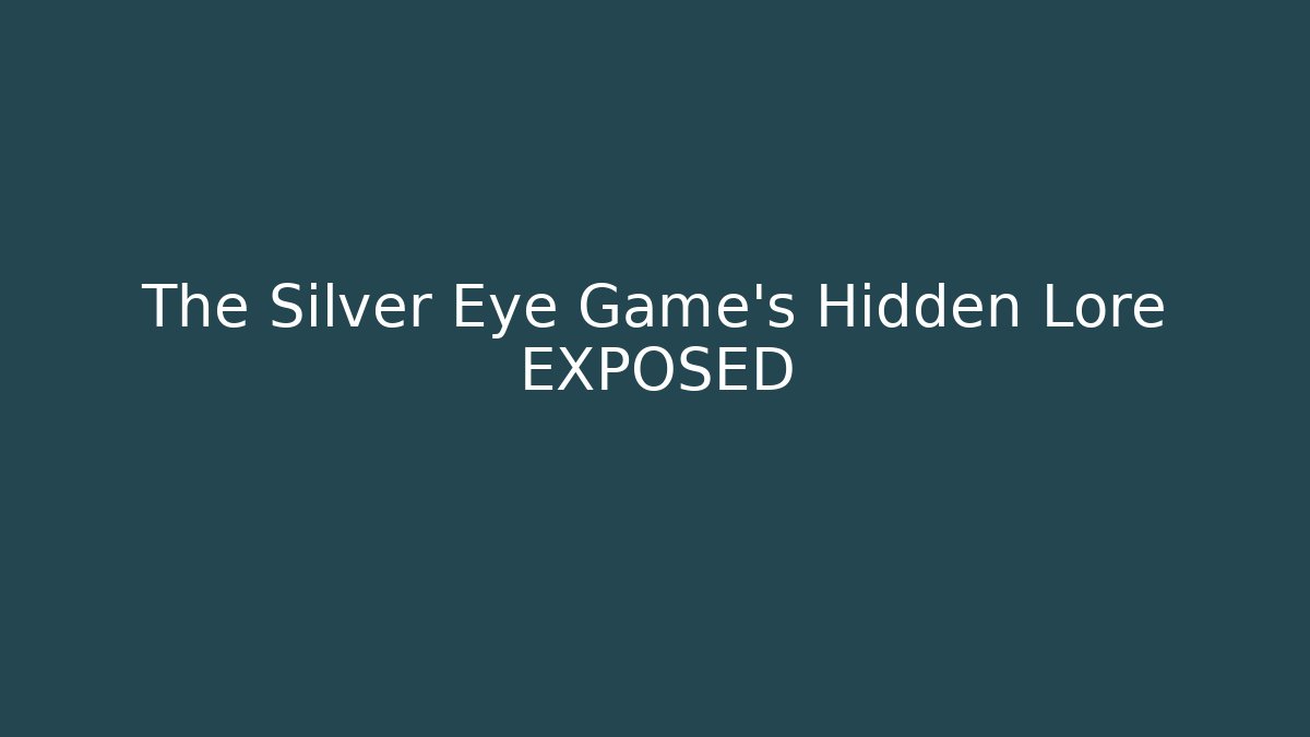 The Silver Eye Game's Hidden Lore EXPOSED
