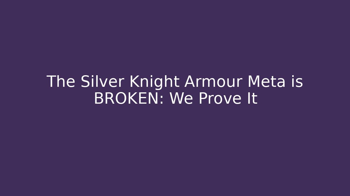 The Silver Knight Armour Meta is BROKEN: We Prove It