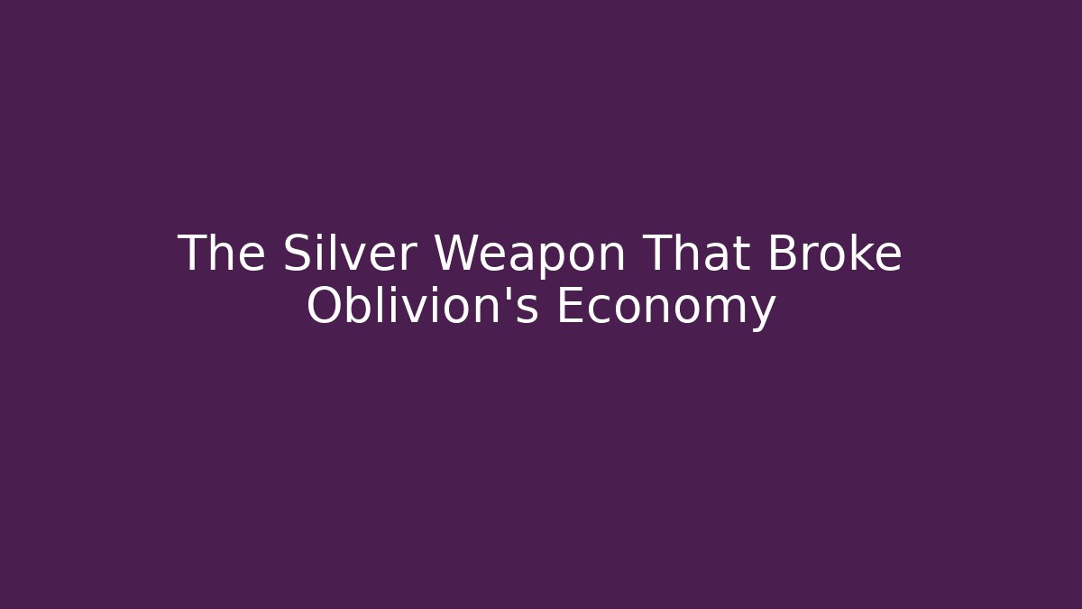 The Silver Weapon That Broke Oblivion’s Economy