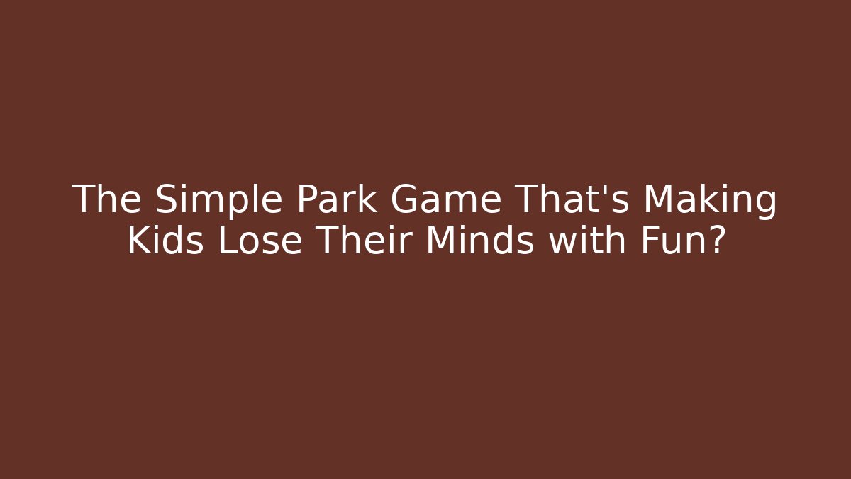 The Simple Park Game That's Making Kids Lose Their Minds with Fun?
