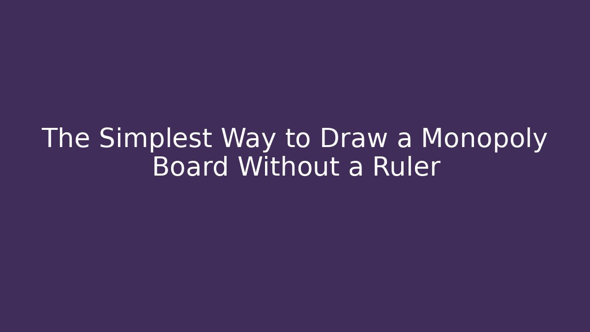 The Simplest Way to Draw a Monopoly Board Without a Ruler