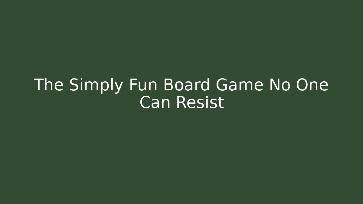 The Simply Fun Board Game No One Can Resist