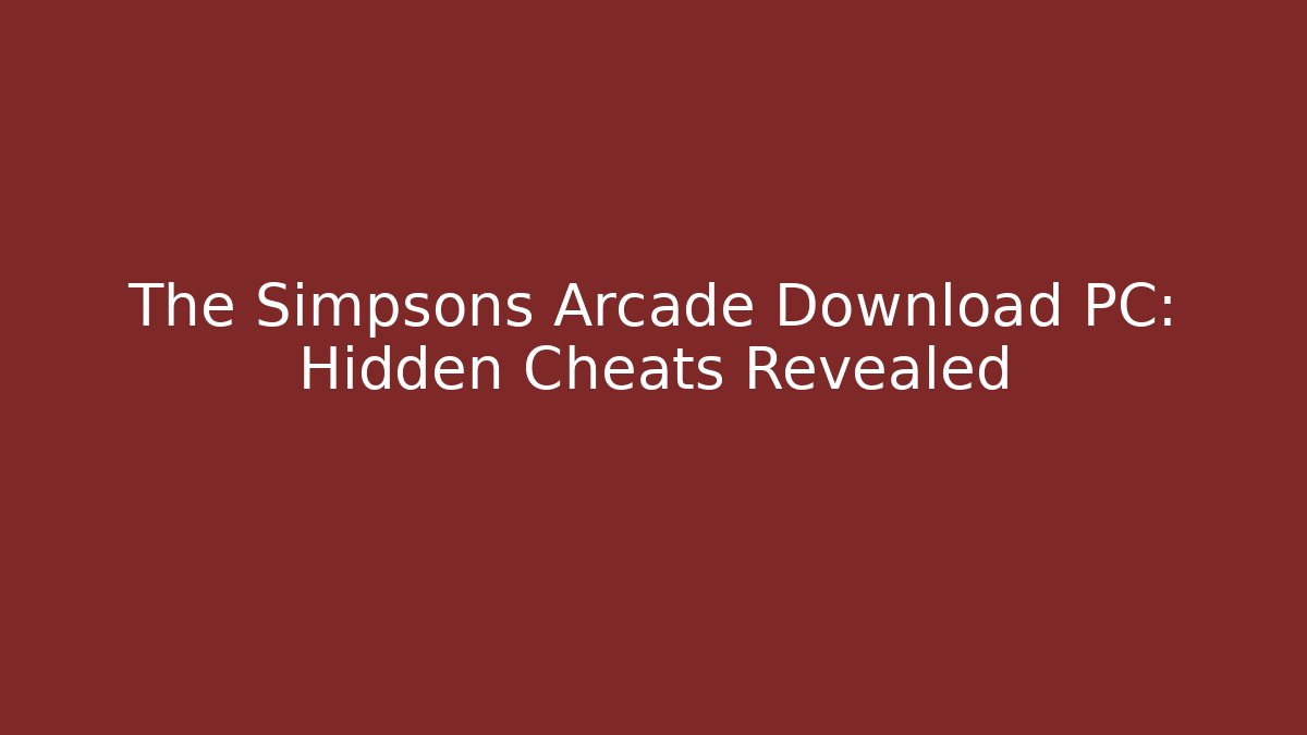 The Simpsons Arcade Download PC: Hidden Cheats Revealed
