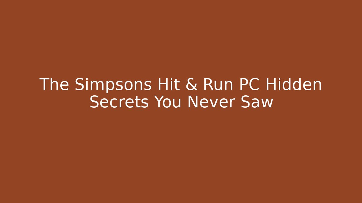 The Simpsons Hit & Run PC Hidden Secrets You Never Saw