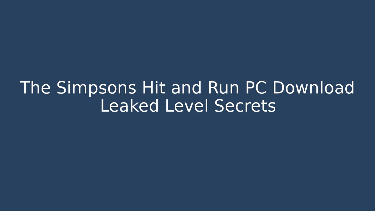The Simpsons Hit and Run PC Download Leaked Level Secrets