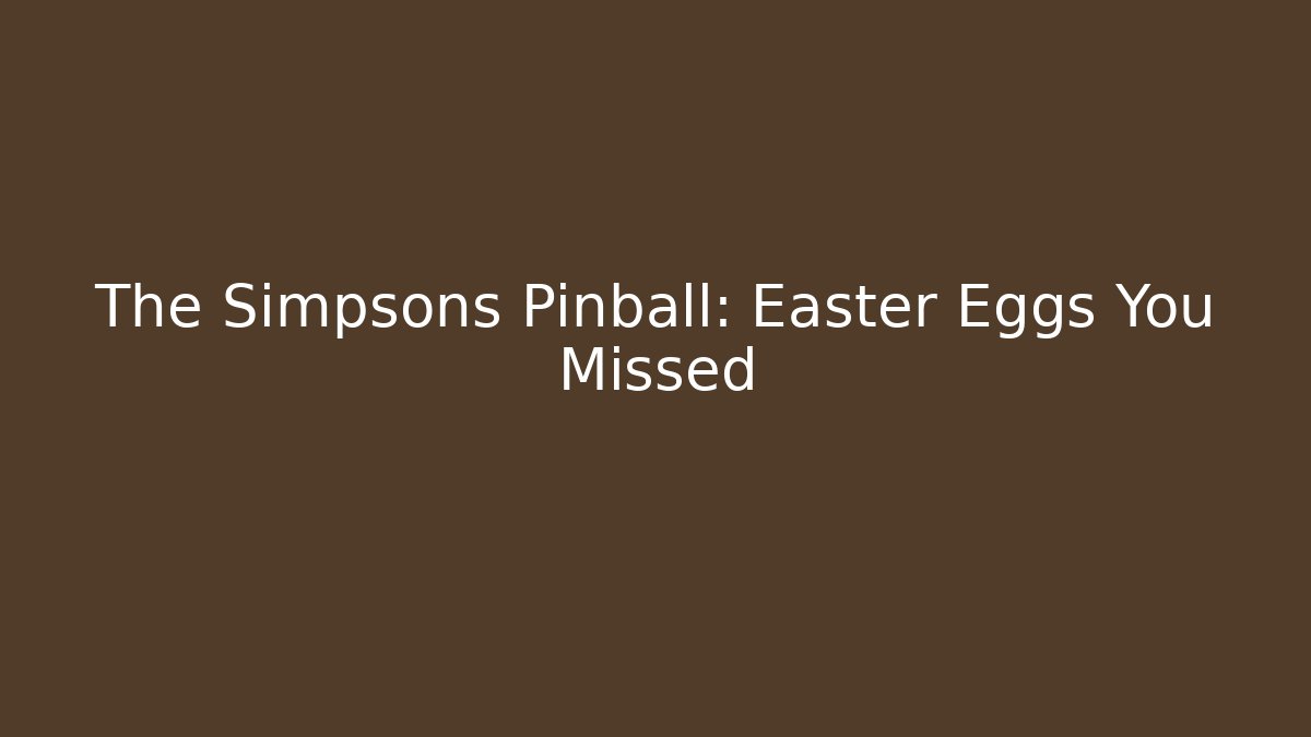 The Simpsons Pinball: Easter Eggs You Missed