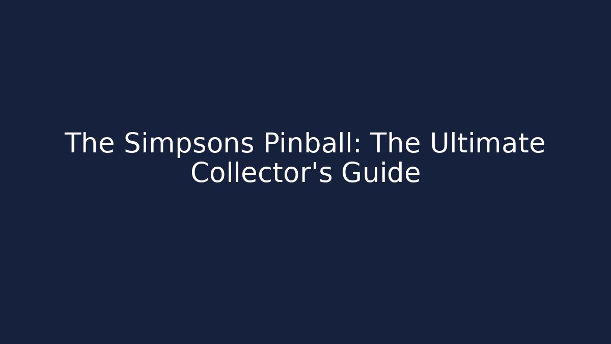 The Simpsons Pinball: The Ultimate Collector's Guide