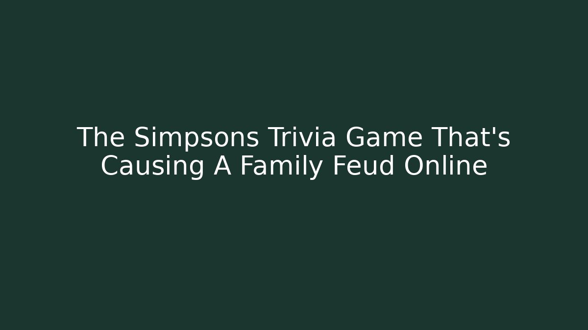 The Simpsons Trivia Game That's Causing A Family Feud Online
