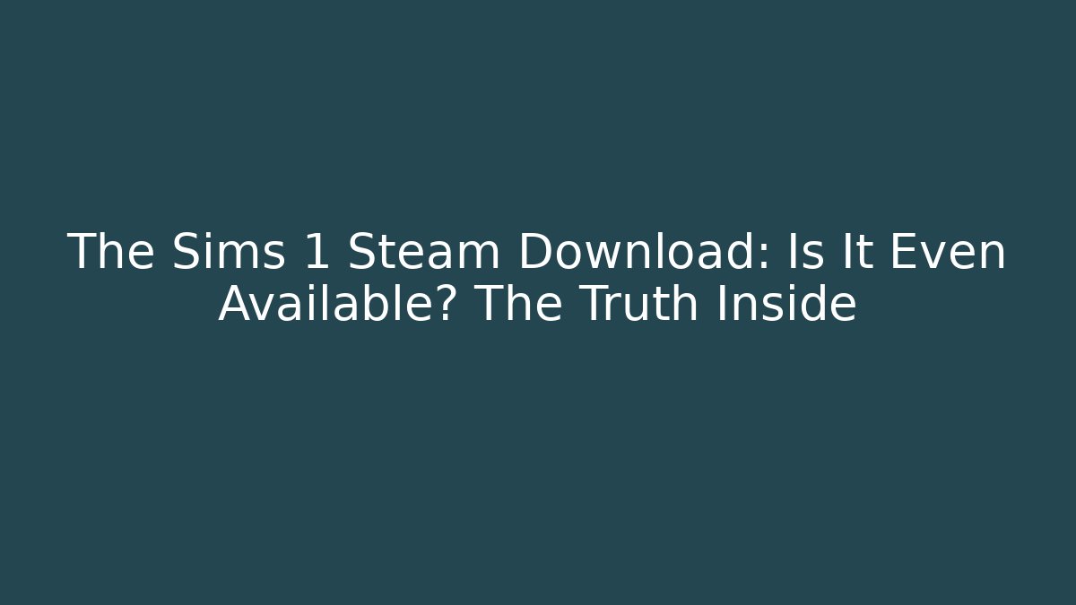 The Sims 1 Steam Download: Is It Even Available? The Truth Inside