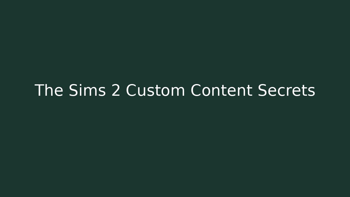 The Sims 2 Custom Content Secrets