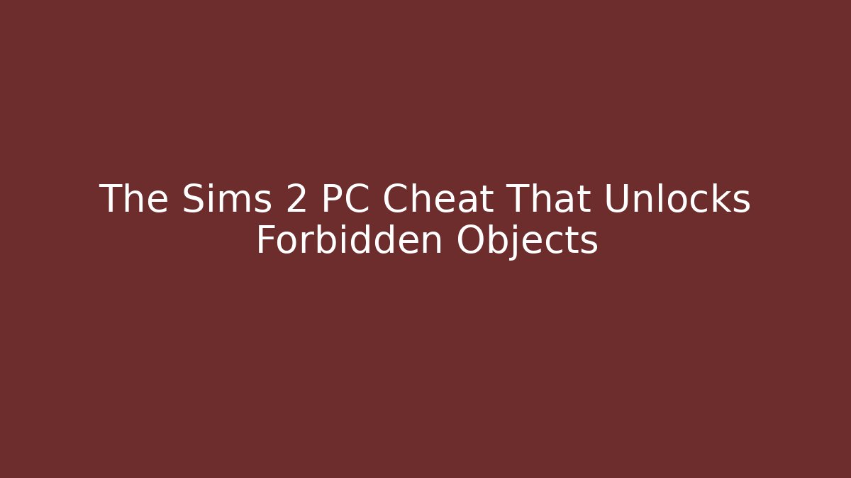 The Sims 2 PC Cheat That Unlocks Forbidden Objects