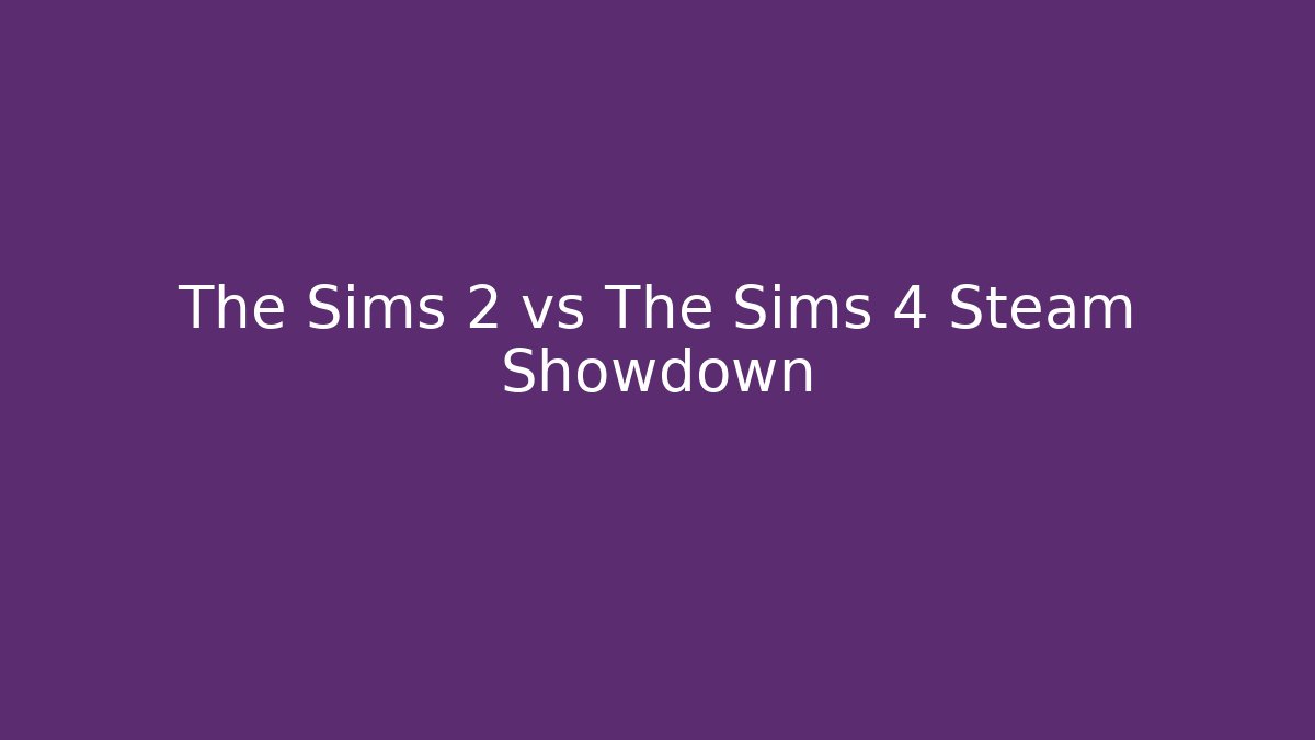 The Sims 2 vs The Sims 4 Steam Showdown