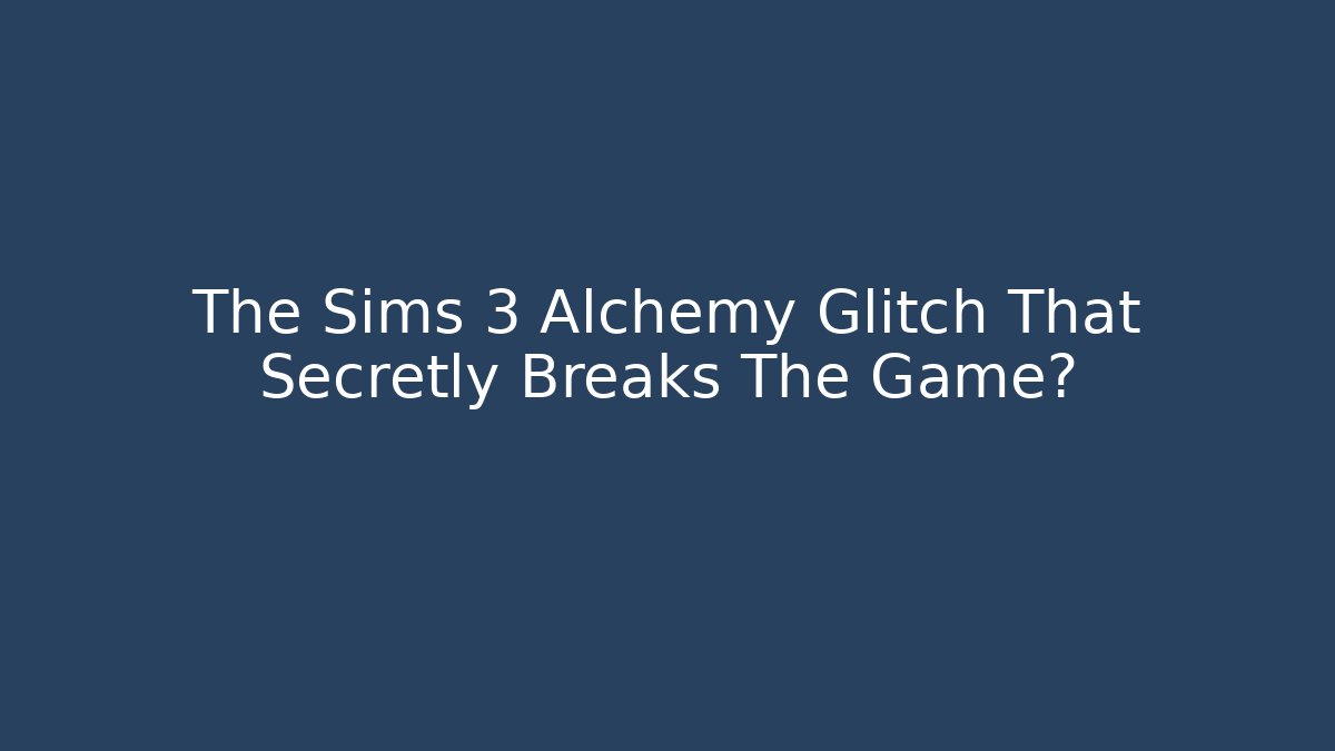 The Sims 3 Alchemy Glitch That Secretly Breaks The Game?