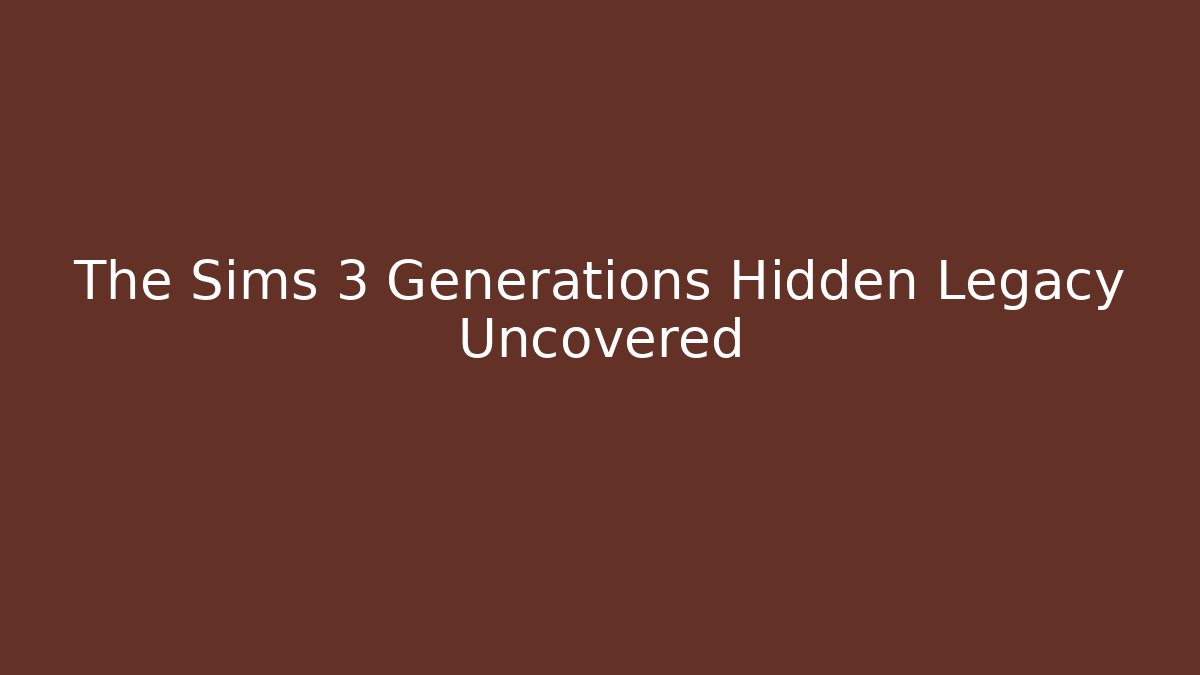 The Sims 3 Generations Hidden Legacy Uncovered - Critter Realm