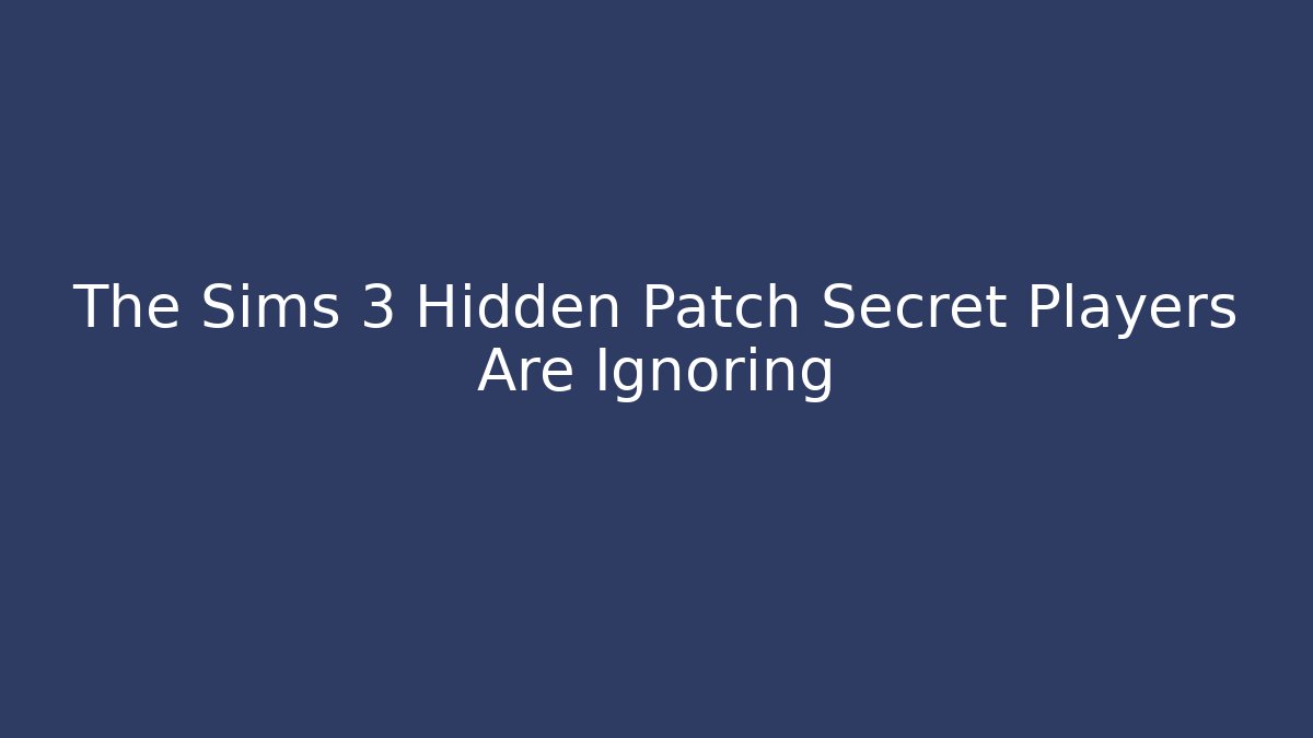 The Sims 3 Hidden Patch Secret Players Are Ignoring - Critter Realm