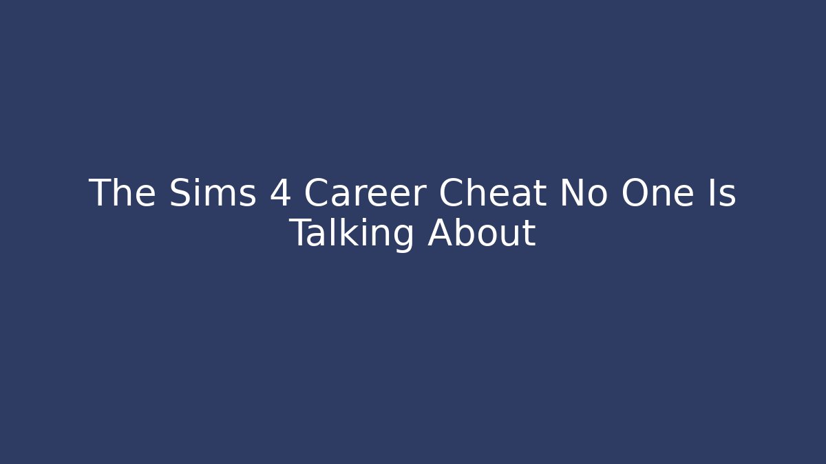 The Sims 4 Career Cheat No One Is Talking About