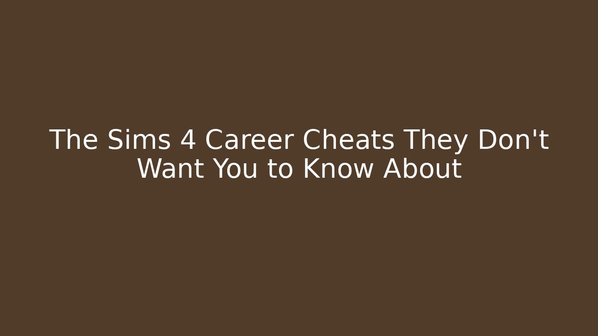 The Sims 4 Career Cheats They Don't Want You to Know About