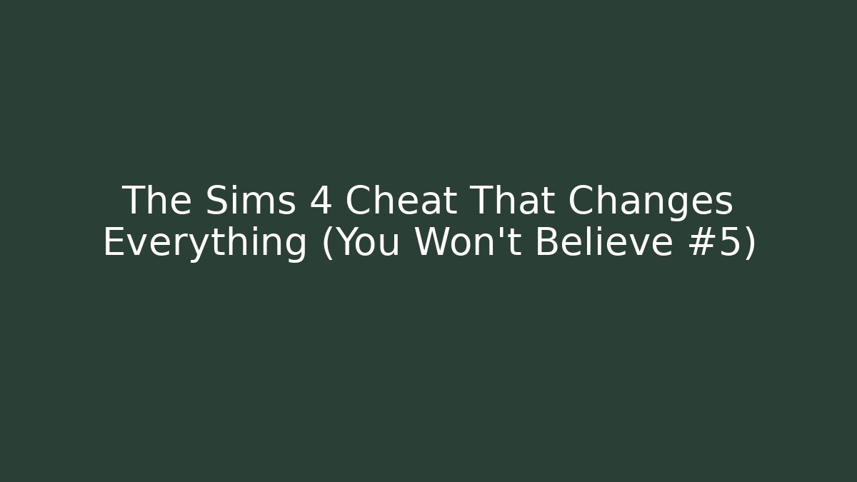 The Sims 4 Cheat That Changes Everything (You Won't Believe #5)