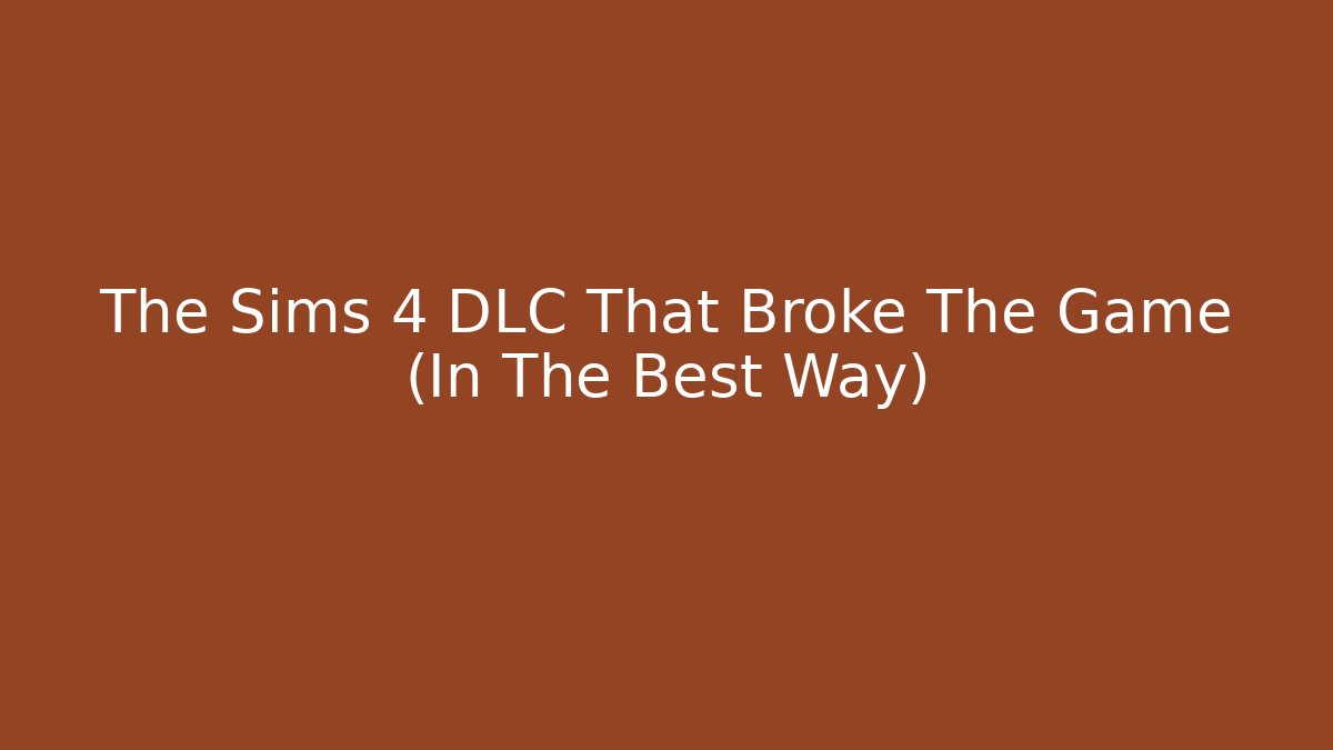 The Sims 4 DLC That Broke The Game (In The Best Way)