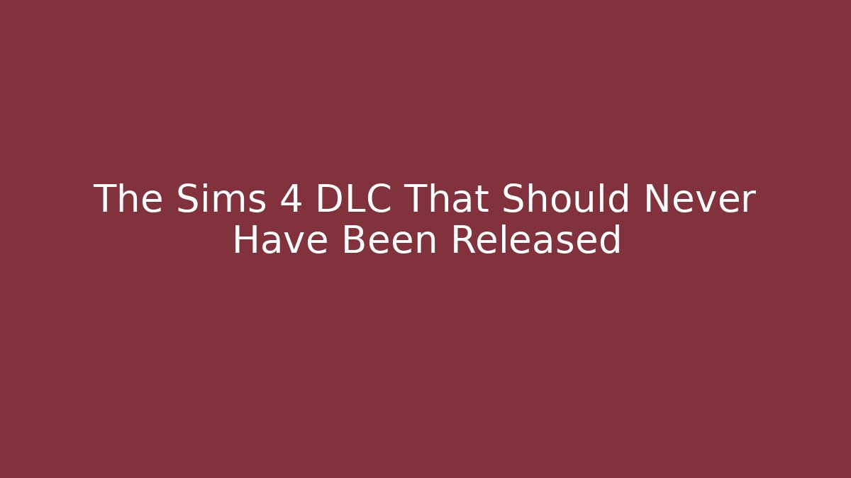 The Sims 4 DLC That Should Never Have Been Released
