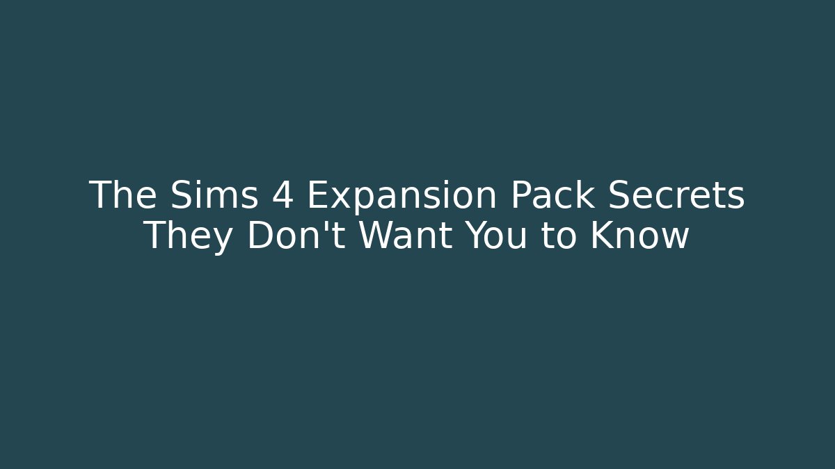 The Sims 4 Expansion Pack Secrets They Don't Want You to Know