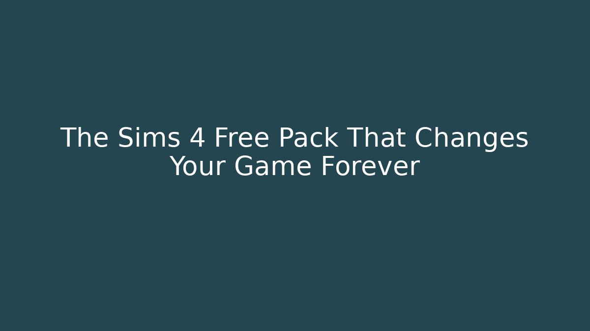 The Sims 4 Free Pack That Changes Your Game Forever