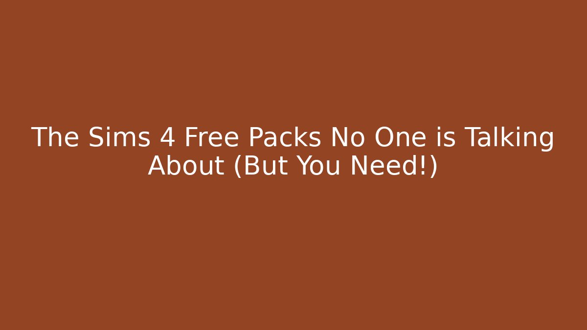 The Sims 4 Free Packs No One is Talking About (But You Need!)