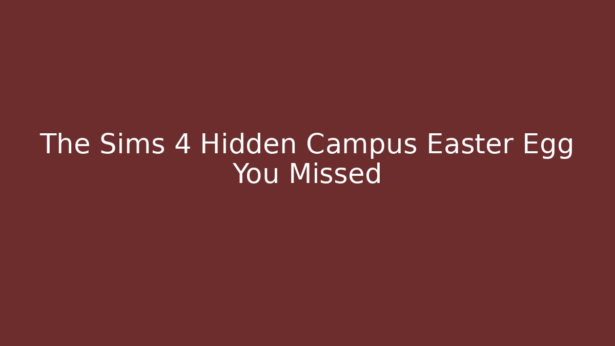 The Sims 4 Hidden Campus Easter Egg You Missed