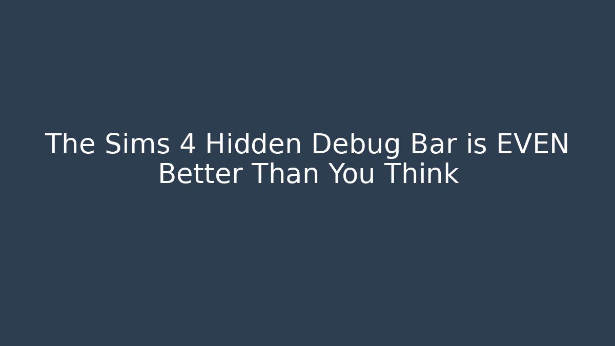 The Sims 4 Hidden Debug Bar is EVEN Better Than You Think - Critter Realm