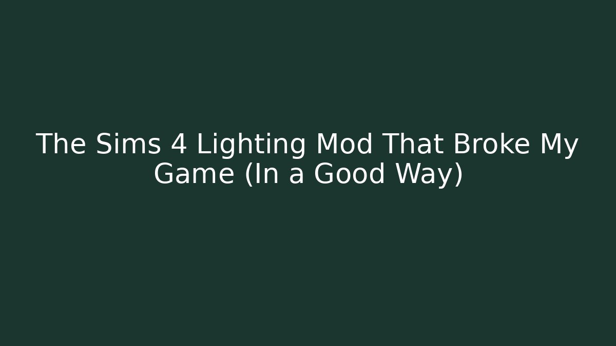 The Sims 4 Lighting Mod That Broke My Game (In a Good Way)