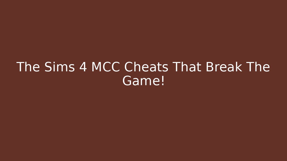 The Sims 4 MCC Cheats That Break The Game!