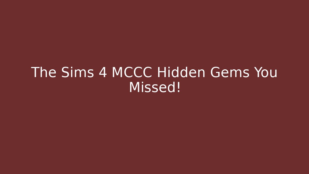 The Sims 4 MCCC Hidden Gems You Missed!