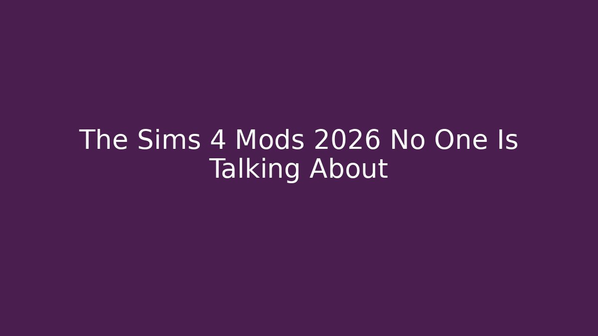 The Sims 4 Mods 2026 No One Is Talking About