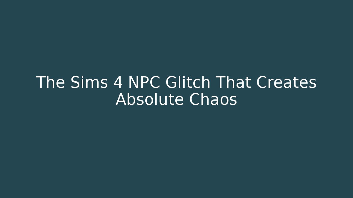 The Sims 4 NPC Glitch That Creates Absolute Chaos