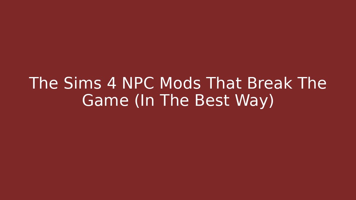 The Sims 4 NPC Mods That Break The Game (In The Best Way)