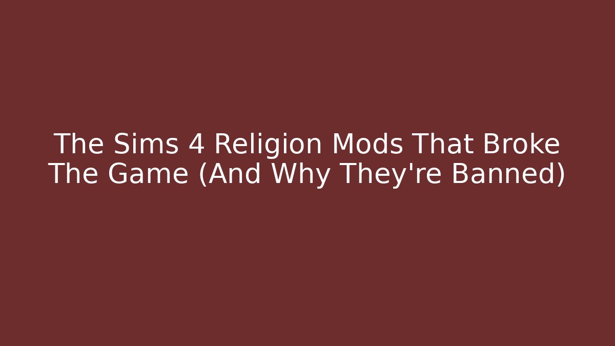 The Sims 4 Religion Mods That Broke The Game (And Why They're Banned)