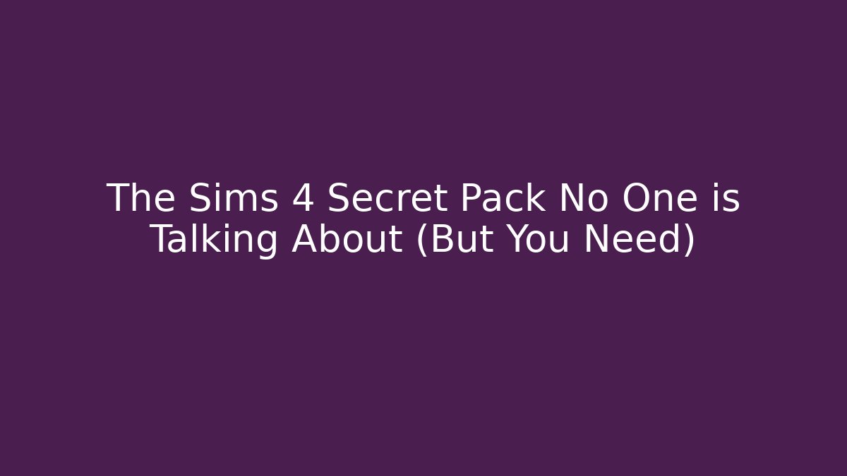 The Sims 4 Secret Pack No One is Talking About (But You Need)