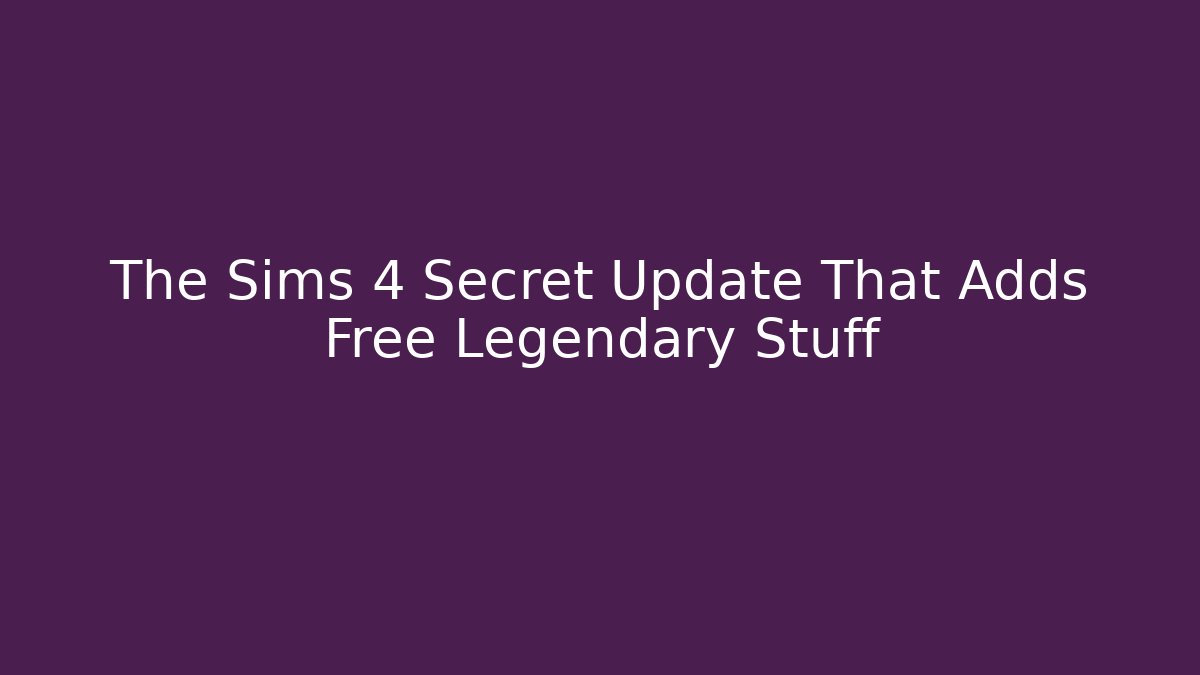 The Sims 4 Secret Update That Adds Free Legendary Stuff