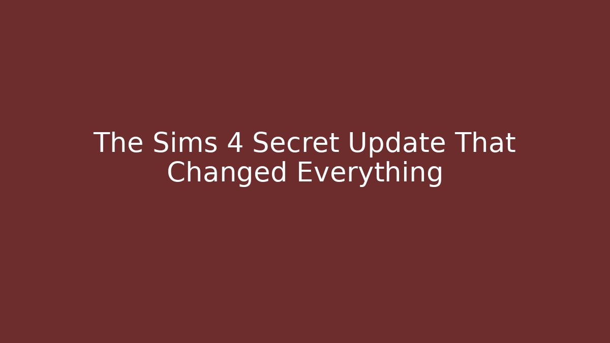 The Sims 4 Secret Update That Changed Everything