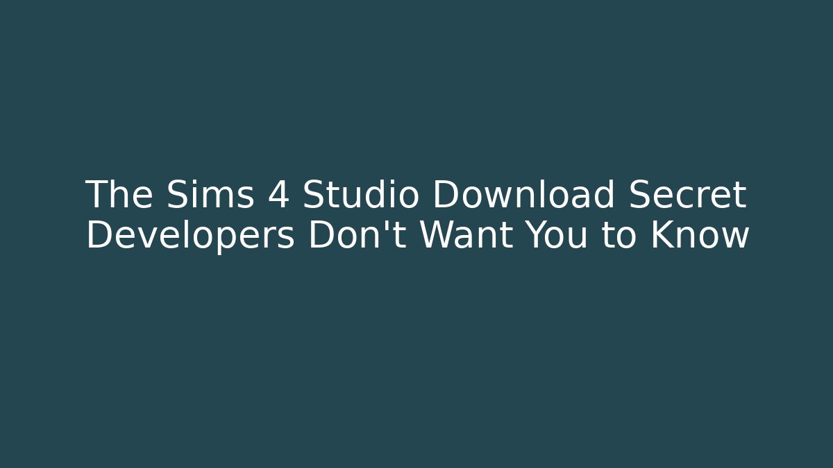 The Sims 4 Studio Download Secret Developers Don't Want You to Know