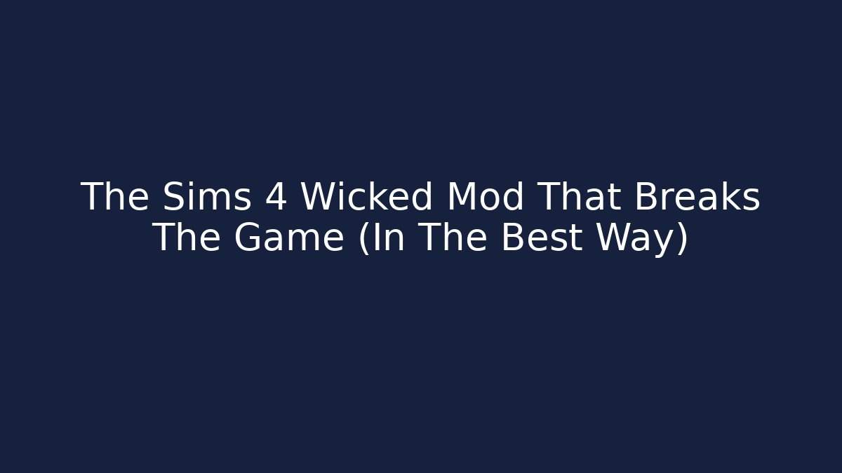 The Sims 4 Wicked Mod That Breaks The Game (In The Best Way)