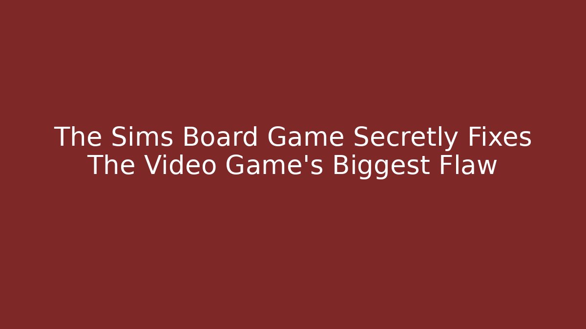 The Sims Board Game Secretly Fixes The Video Game's Biggest Flaw