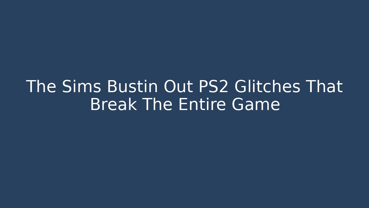 The Sims Bustin Out PS2 Glitches That Break The Entire Game - Critter Realm