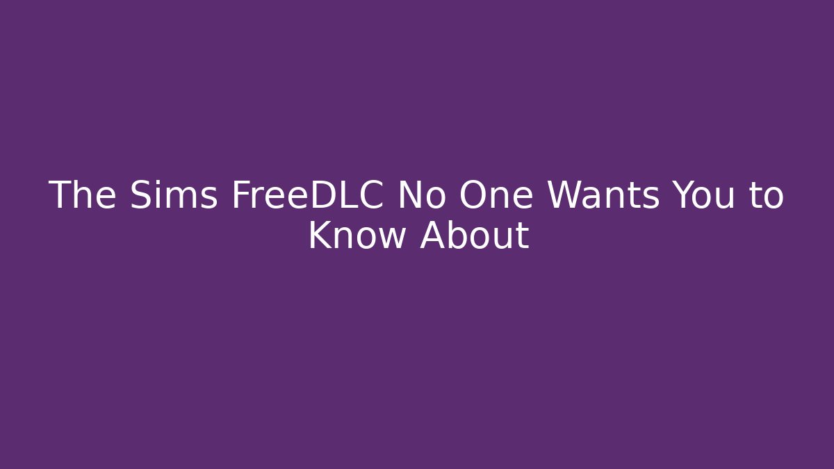The Sims FreeDLC No One Wants You to Know About