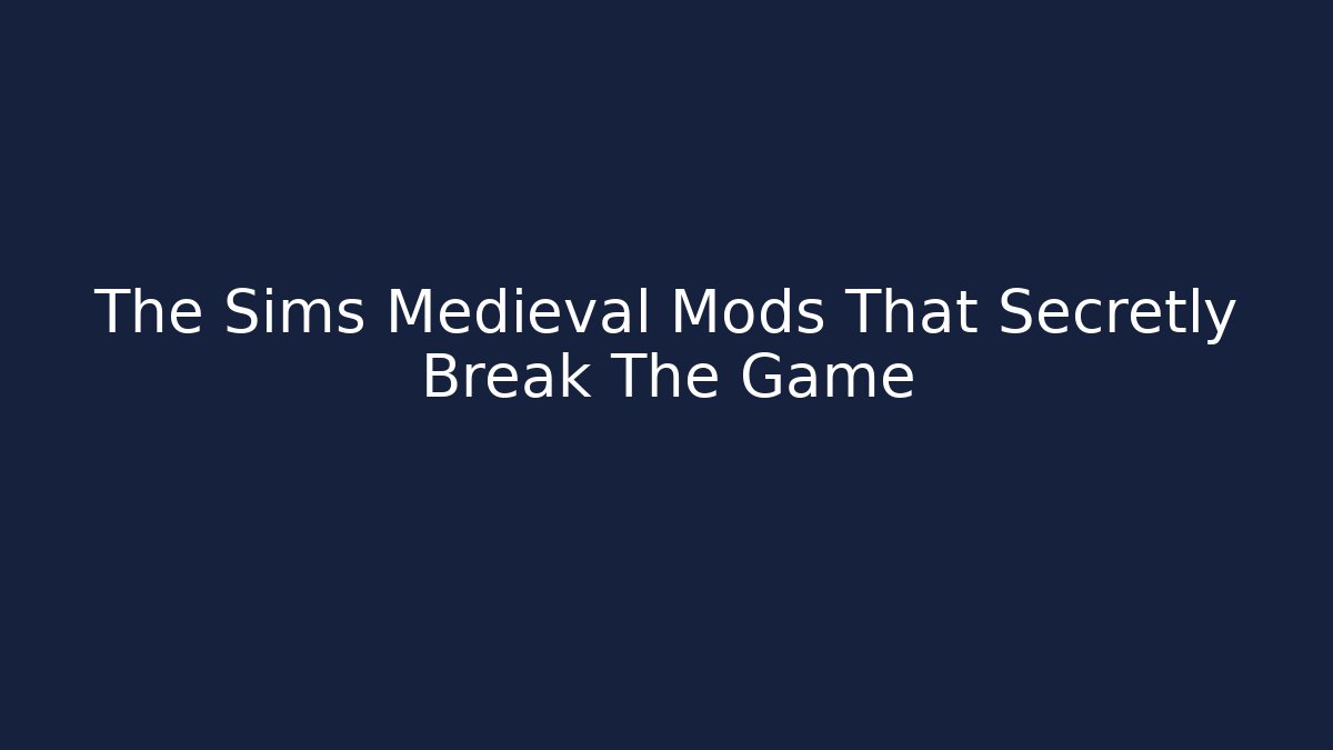 The Sims Medieval Mods That Secretly Break The Game