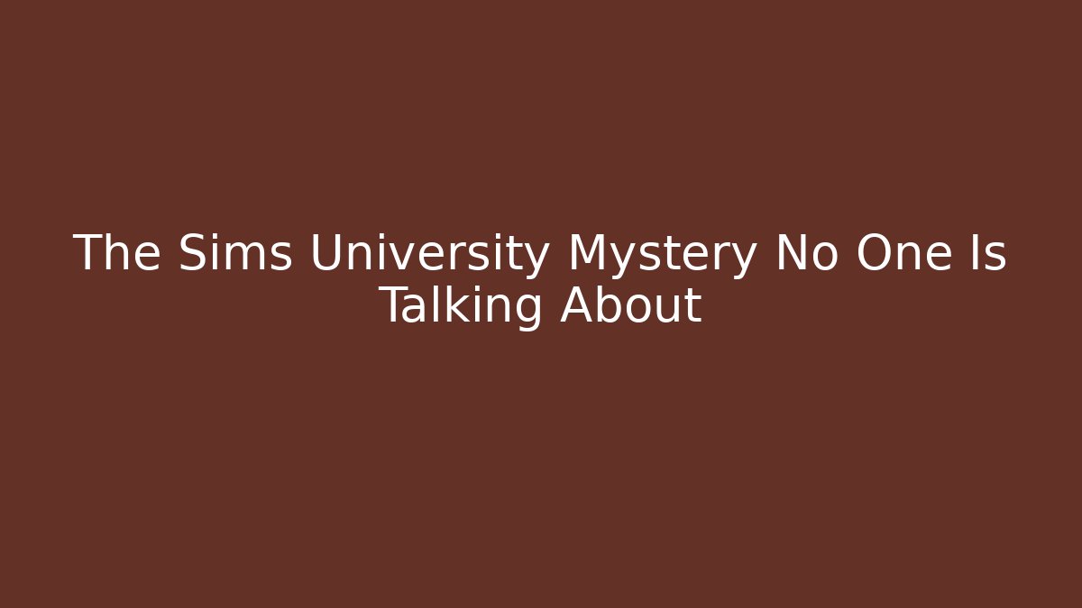 The Sims University Mystery No One Is Talking About