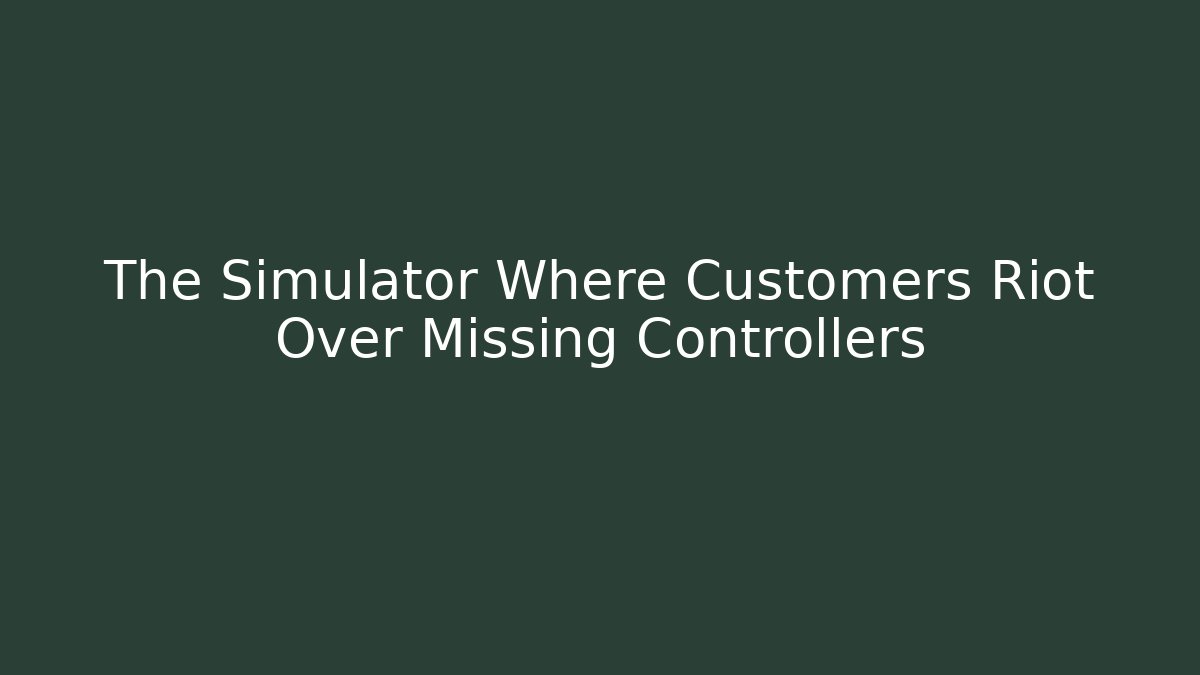 The Simulator Where Customers Riot Over Missing Controllers - Critter Realm