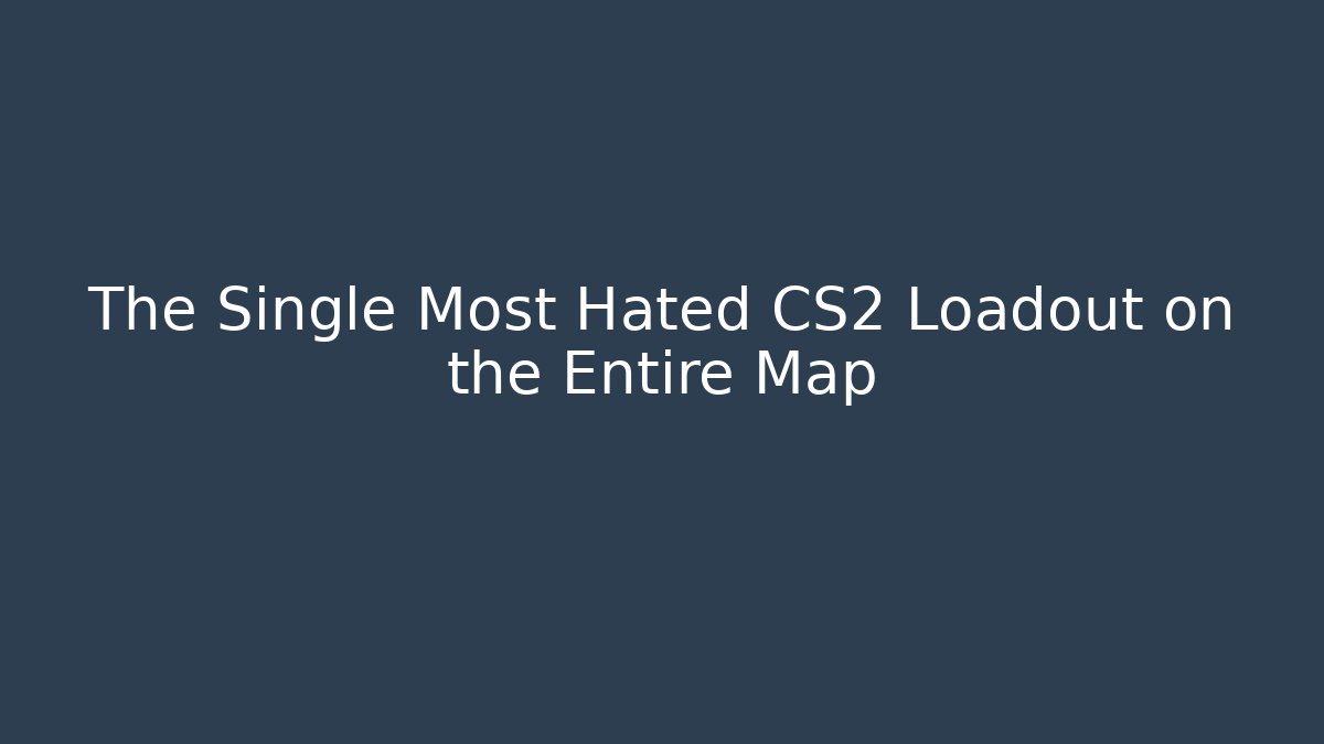 The Single Most Hated CS2 Loadout on the Entire Map