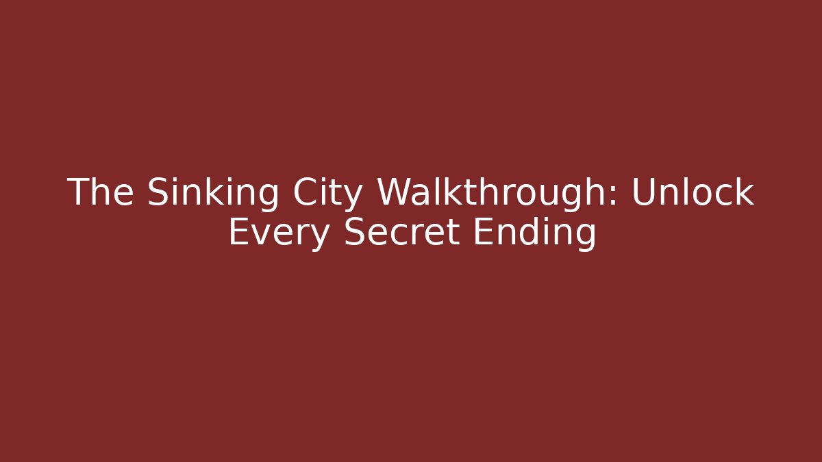The Sinking City Walkthrough: Unlock Every Secret Ending